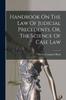 Книга Handbook On The Law Of Judicial Precedents, Or, The Science Of Case Law