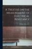 Книга A Treatise On the Measurement of Electrical Resistance