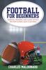 Книга Football for Beginners : Essential Training and Game Tactics Tips for Playing and Coaching