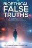 Книга Bioethical False Truths : Egoistic and Relativistic Autonomy Vs. Christian and Ubuntu Relational Autonomy