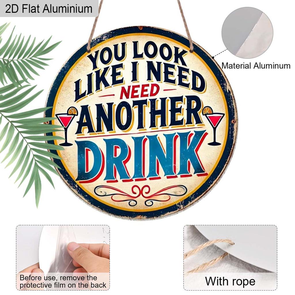 2D Flat Aluminum Funny Home Bar Decor Round Metal Sign - "You Look Like I Need Another Drink" - Vintage Aluminum Wall Art for Man Cave, Pub, Tiki