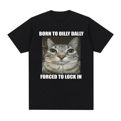 Born To Dilly Dally Forced To Lock in Cat Смешная футболка для мужчин и женщин Повседневные футболки из хлопка большого размера Модные графические топы унисекс