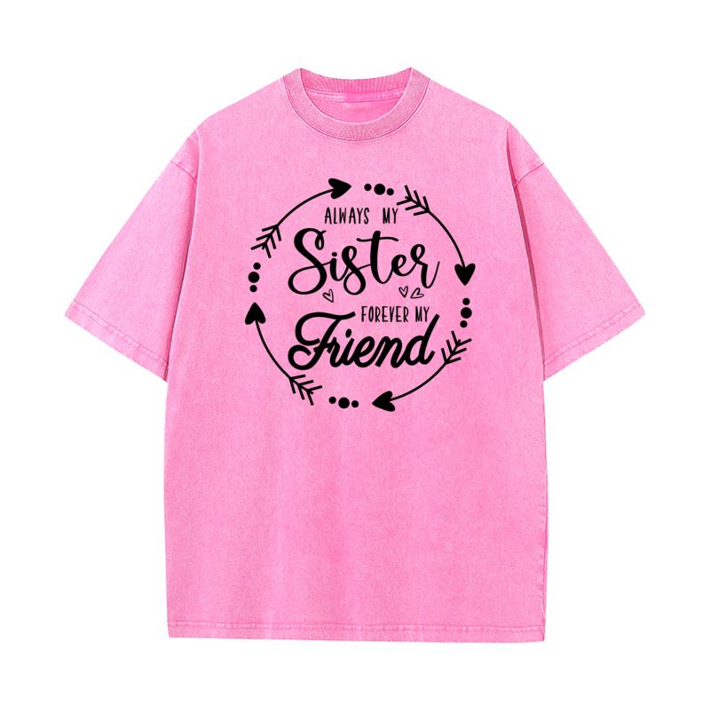 Always My Sister Forever My Lovers Day All Cotton Round Collar Tops Tees Slogan Washed T Shirts Latest vintage T Shirt