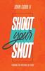 Книга Shoot Your Shot : Pursuing the Presence of Jesus