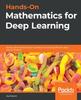 Книга Hands-On Mathematics for Deep Learning : Build a Solid Mathematical Foundation for Training Efficient Deep Neural Networks