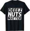 Black Lives Matter  Deez Nuts Matter  Funny Political Humor Gift Unisex T-Shirt