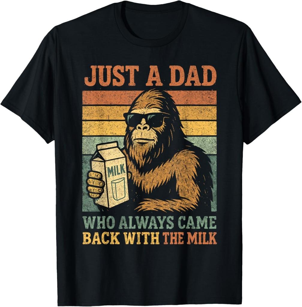 Bigfoot Papa_ Just A Dad Who Always Came Back with The Milk T-Shirt