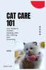 Книга Cat Care 101 : Your Guide To Purrfect Feeding, Litter Box Training, and Grooming