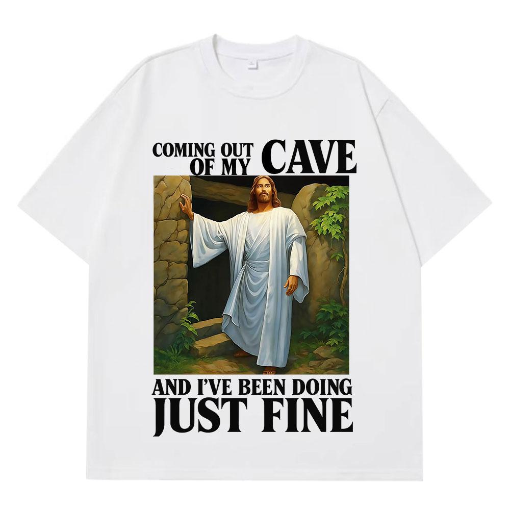 Jesus Coming Out of My Cave and I've Been Doing Just Fine Funny Meme T-shirt Unisex Women Casual Hip-hop Cotton T-shirts Streetwear