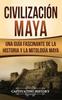 Книга Civilizacion Maya Una Guia Fascinante De La Historia Y La Mitologia Maya by Captivating History - Hardback