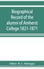 Книга Biographical Record of the Alumni of Amherst College 1821-1871