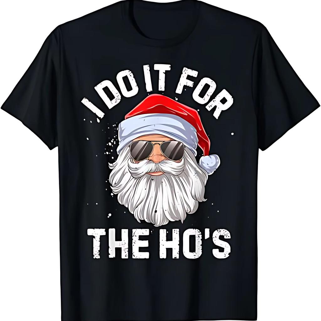 I Do It For The Hos Funny Inappropriate Christmas Men Short Sleeve Santa TShirt Birthday TShirt Funny Gifts for Men lwf 180g