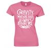 GravityAlways Keeping Me Down Funny Ladies TShirt New
