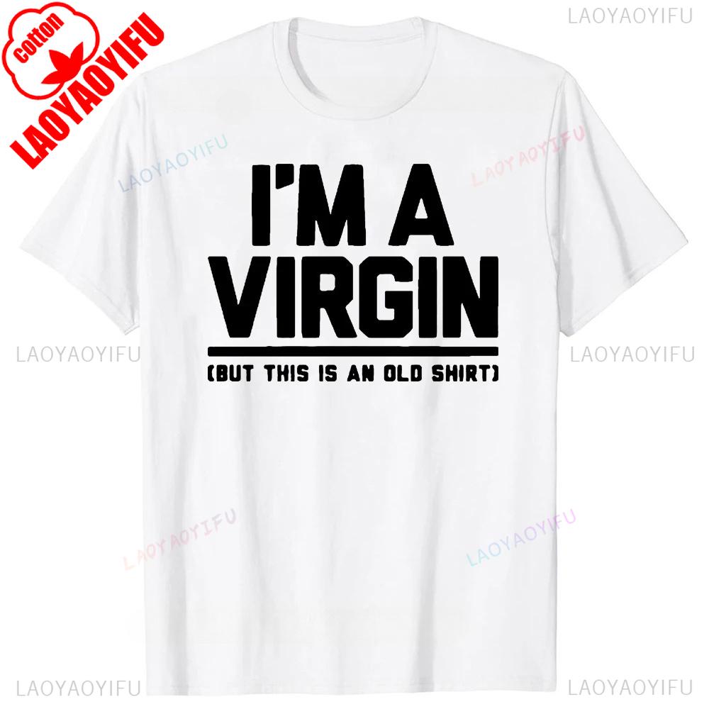 Funny I Am Virgin Graphic Print T Shirts  Letters Style Cotton Streetwear Tshirt  Mens Clothing Classic New Arrival Tops