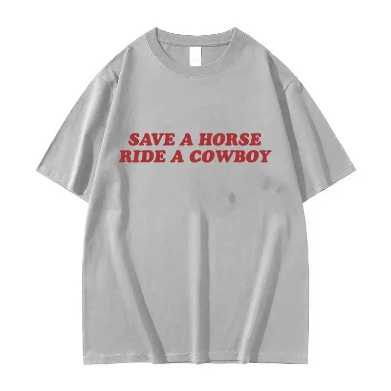 Save A Horse Ride A Cowboy Футболки с принтом букв Мужские Женские Повседневная Мода Футболка с коротким рукавом Топы Хлопковая Футболка