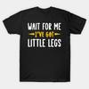 Wait For Me Ive Got Little Legs Funny Short Jokes T Shirt Vintage Casual Versatile Homme Stylish Fashion Comfortable