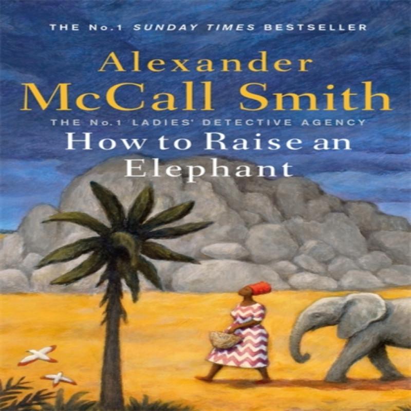 How To Raise an Elephant by Alexander McCall Smith Hardback Book 9781408712825
