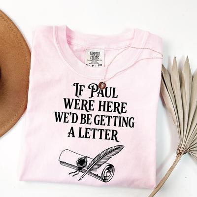 Comfort Colors If Paul Were Here We'd Be Getting A Letter Funny Christian T-shirt, Sarcastic Religious Shirt, Apostle Paul Sassy Verse Tee