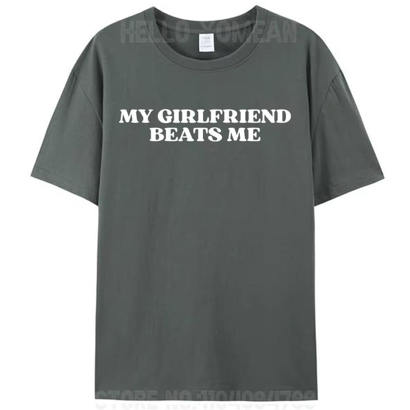 My Girlfriend Beats Me Funny Saying Joke Mens TShirt Leisure Cotton Short Sleeve Tees Shirts Fashion Graphic Memes Tops Gifts