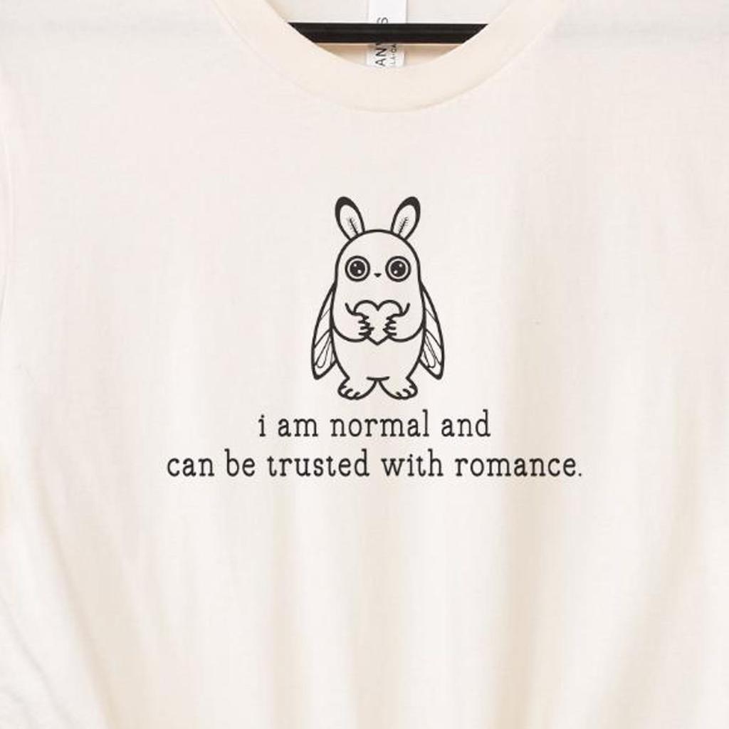 Mothman Cryptid Shirt: I Am Normal And Can Be Trusted With Romance, Silly Sarcastic Sassy Humor Joke Cryptozoology Meme T-shirt