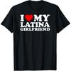 Funny I Love My Latina Girlfriend T Shirts Men Women Pure Cotton Humor Streetwear Tee Shirt Short Sleeve Unisex Loose Clothing