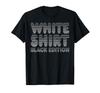 Sarcastic Funny White Shirt Black Edition T-shirt