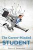 The The Career-Minded Student : How To Excel In Classes And Land A Job Book