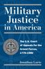 Книга Military Justice In America : The U.S. Court of Appeals for the Armed Forces, 1775-1980