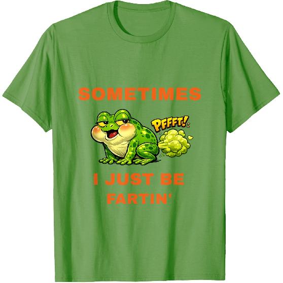 Sometimes I Just Be Fartin' Funny Frog T-Shirt