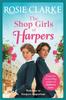 The The Shop Girls of Harpers : The Start of the Bestselling Heartwarming Historical Saga Series from Rosie Clarke Book