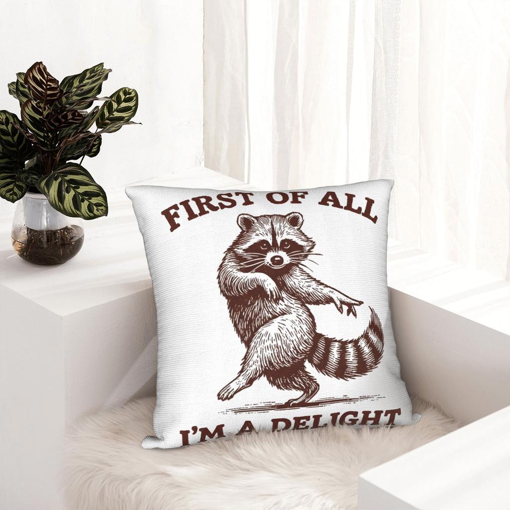 First Of All I'M A Delight Funny Raccoon Pillow Covers Stuff Printed Cushion Cover Gift Throw Pillow Case Cover Chair Multi-Size