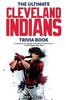 Книга The Ultimate Cleveland Indians Trivia Book : A Collection of Amazing Trivia Quizzes and Fun Facts for Die-Hard Indians Fans!