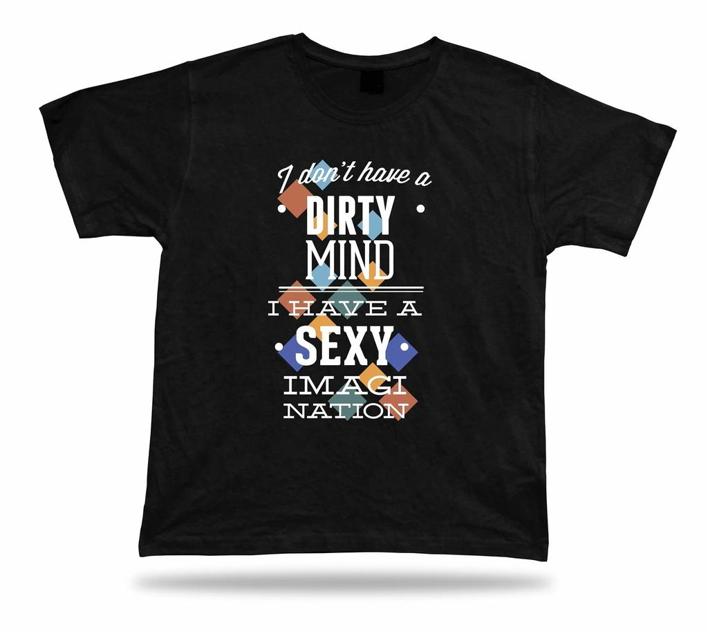 I Don't Have A Dirty Mind I Have A Sexy Imagination modern tshirt stylish design