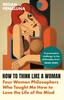Книга How To Think Like a Woman : Four Women Philosophers Who Taught Me How To Love the Life of the Mind