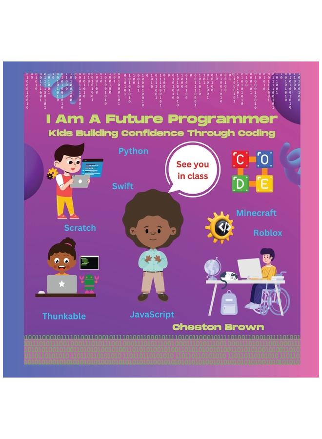 The I Am A Future Programmer : Kids Building Confidence Through Coding Book