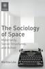 The The Sociology of Space : Materiality, Social Structures, and Action Book