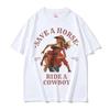 Save A Horse Ride A Cowboy Принт Футболка Унисекс Женская Харадзюку Мода Винтажная Футболки с Круглым Вырезом Повседневная 100% Хлопок Оверсайз Футболка