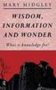 The Wisdom, Information and Wonder : What Is Knowledge For? Book