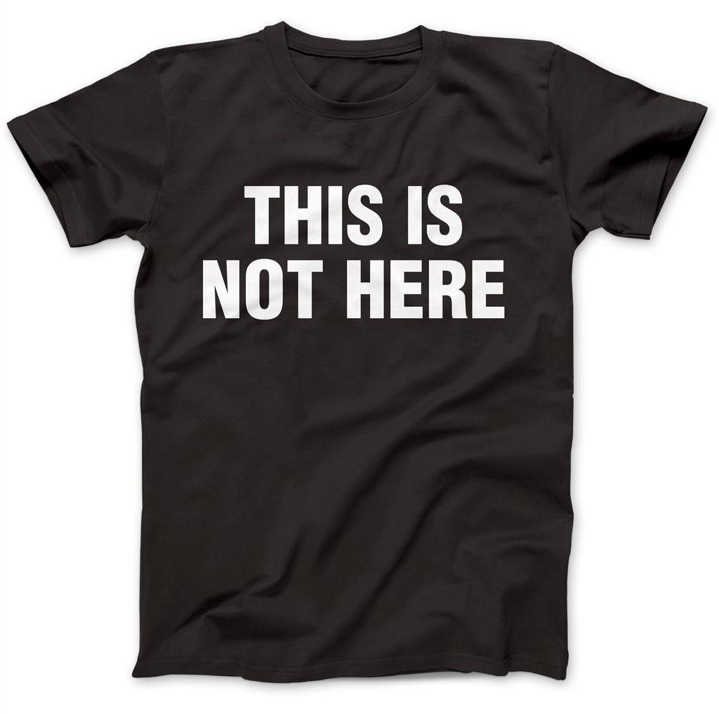 This Is Not Here 100% COTTON T shirt All Sizes Mens Ladies Tshirt Tee