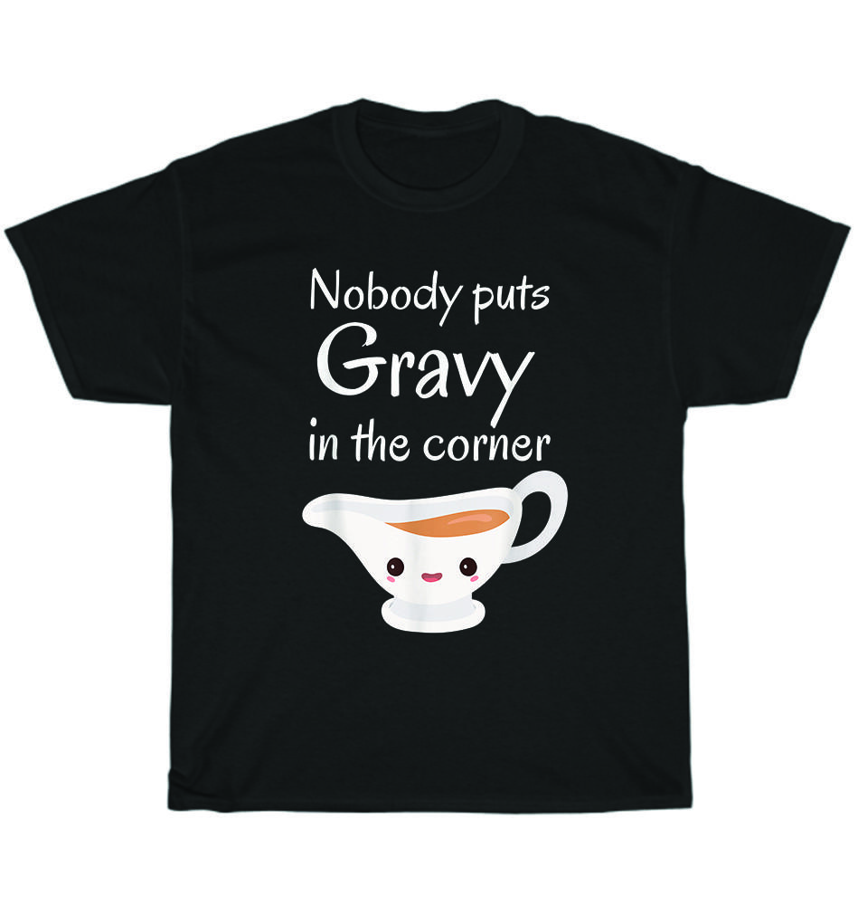 Funny Thanksgiving Nobody Puts Gravy In The Corner Turkey T-Shirt Unisex Gift