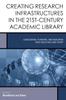 Книга Creating Research Infrastructures In the 21st-Century Academic Library : Conceiving, Funding, and Building New Facilities and Staff