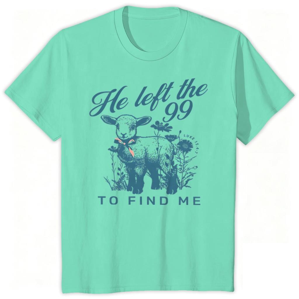 Christian Faith Gift Shirt He Left The 99 To Find Me Print T Shirts Religious Faith Based Unisex Unisex Clothes Casual Tops