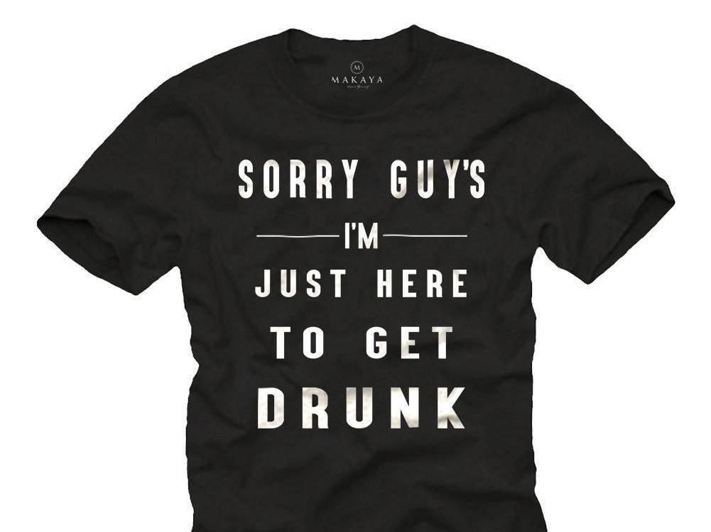 Funny Slogan T-Shirts Cool Quotes "Sorry guys I am just here to get drunk" black S-XXXXXL