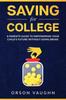 The Saving for College : A Parents Guide To Empowering Your Child's Future Without Going Broke Book