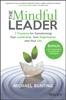 Книга The Mindful Leader : 7 Practices for Transforming Your Leadership, Your Organisation and Your Life