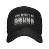 Unisex Women Funny Drinking Humor You Might Be Drunk Hat Trendy Baseball Cap  Sun Hat Golf Headewear Gift