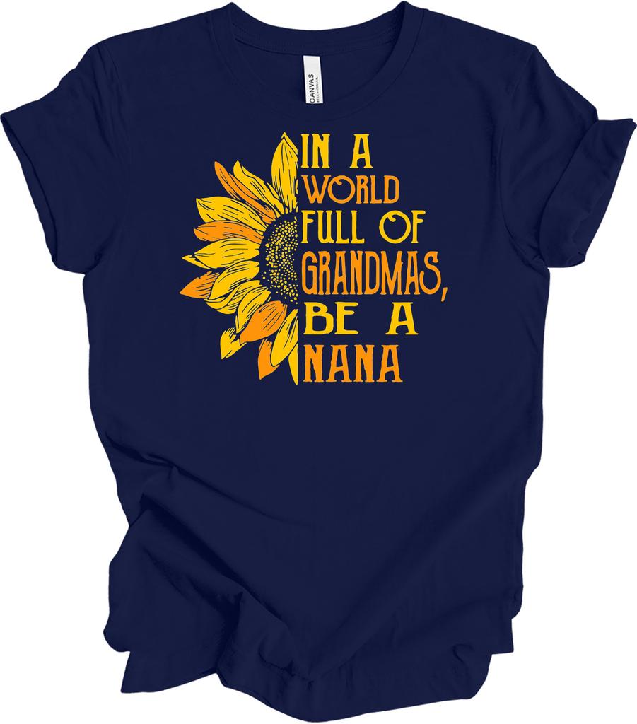 In a World Full of Grandmas Be a Nana Sunflower Shirt Grandma Mother's Day