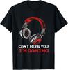 Can't Hear You I'm Gaming - Gamer Accessories T-Shirt Unisex T-Shirt
