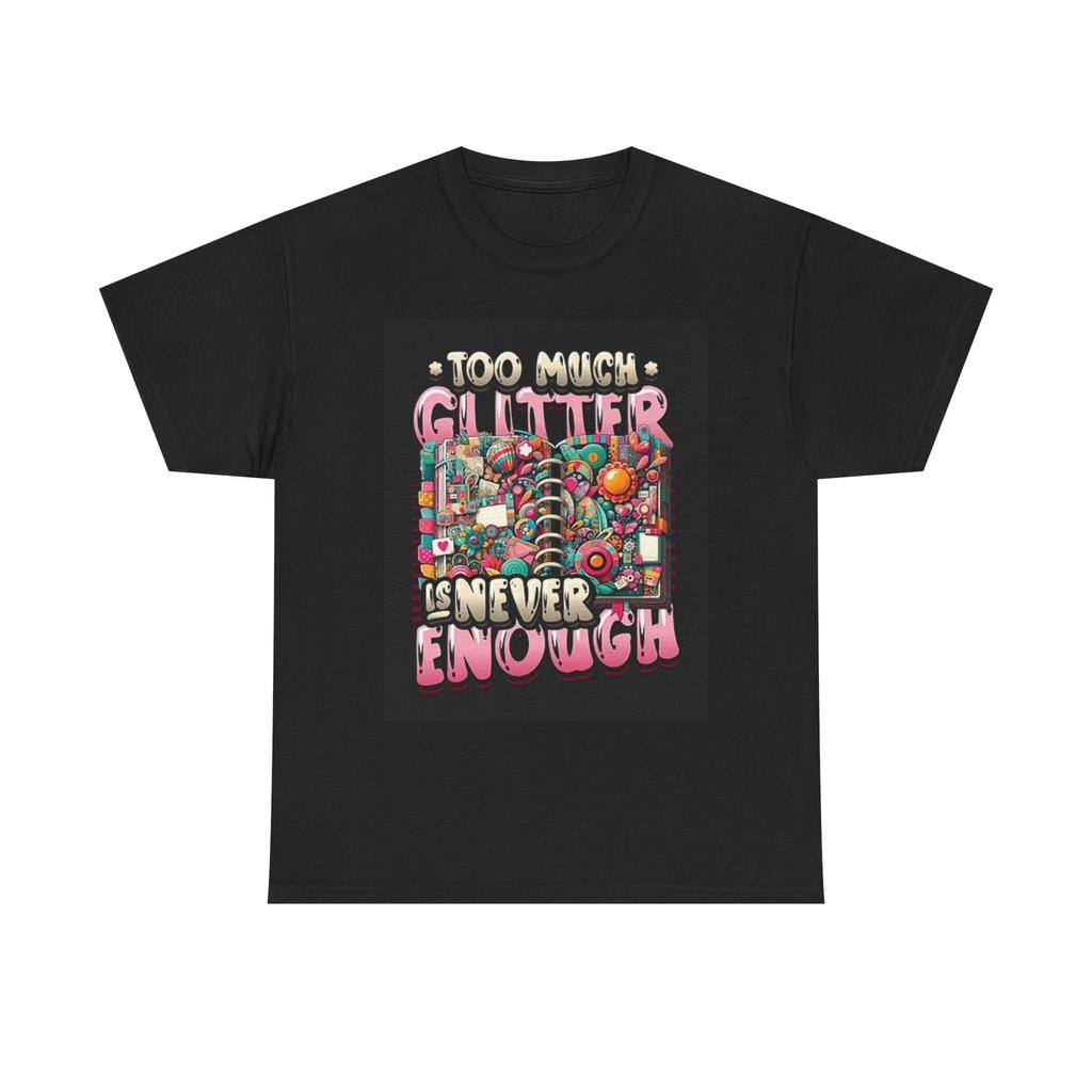 Men's and Women's T-shirts Too Much Glitter is Never Enough Graphic
