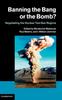 The Banning the Bang or the Bomb? : Negotiating the Nuclear Test Ban Regime Book
